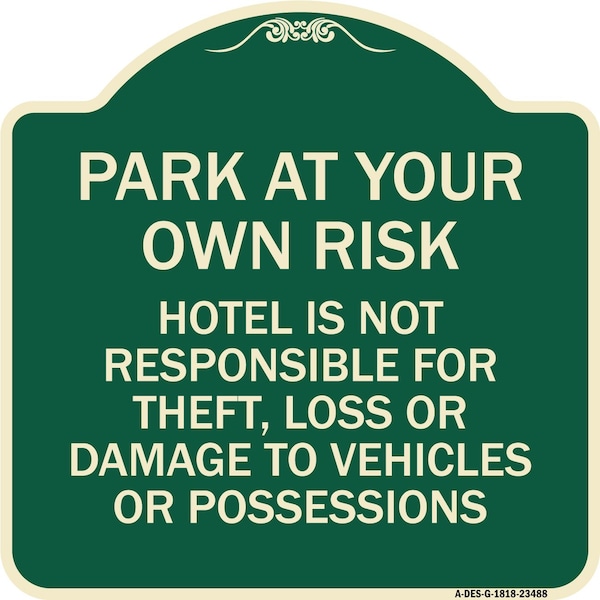 Signmission Park at Your Own Risk Hotel Is Not Responsible for Theft Loss or Damage to Your Vehic, G-1818-23488 A-DES-G-1818-23488 - main